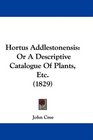 Hortus Addlestonensis Or A Descriptive Catalogue Of Plants Etc