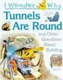 I Wonder Why Tunnels Are Round: and Other Questions About Building (I Wonder Why)