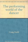 The performing world of the dancer With a profile of Anthony Dowell