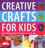 Creative Crafts for Kids Over 100 Fun Projects for Two to Ten Year Olds