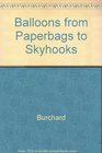 Balloons from Paperbags to Skyhooks