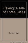 Peking A Tale of Three Cities