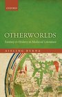 Otherworlds Fantasy and History in Medieval Literature