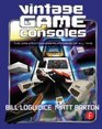 Vintage Game Consoles An Inside Look at Apple Atari Commodore Nintendo and the Greatest Gaming Platforms of All Time