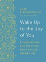 Wake Up to the Joy of You 52 Meditations and Practices for a Calmer Happier Life