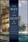 The Way of the Ship America's Maritime History Reenvisoned 16002000