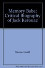 Memory Babe Critical Biography of Jack Kerouac