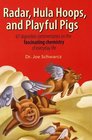 Radar Hula Hoops and Playful Pigs 67 Digestible Commentaries on the Fascinating Chemistry of Everyday Life