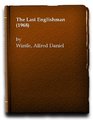 The last Englishman: An autobiography of Lieut.-Col. Alfred Daniel Wintle, M.C. (1st the Royal Dragoons)