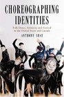Choreographing Identities Folk Dance Ethnicity And Festival in the United States And Canada