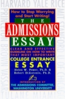 The Admissions Essay Clear and Effective Guidelines on How to Write That Most Important College Entrance Essay