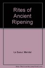 Rites of Ancient Ripening