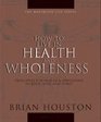 How to Live in Health and Wholeness