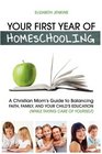 Your First Year of Homeschooling  A Christian Mom's Guide to Balancing Faith Family and Your Child's Education