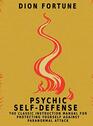 Psychic SelfDefense The Classic Instruction Manual for Protecting Yourself Against Paranormal Attack