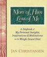 More of Him Less of Me  A Daybook of My Personal Insights Inspirations and Meditations For the Weigh Down Diet Diet