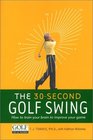 The 30Second Golf Swing  How to Train Your Brain to Improve Your Game