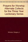 Prayers for Worship Alternate Collects for the Three Year Lectionary Series