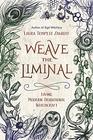 Weave the Liminal Living Modern Traditional Witchcraft