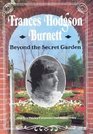 Frances Hodgson Burnett Beyond the Secret Garden