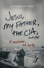 Jesus My Father The CIA and Me A Memoir   of Sorts