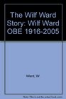The Wilf Ward Story Wilf Ward OBE 19162005