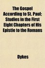 The Gospel According to St Paul Studies in the First Eight Chapters of His Epistle to the Romans