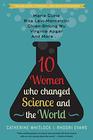 Ten Women Who Changed Science and the World Marie Curie Rita LeviMontalcini ChienShiung Wu Virginia Apgar and More