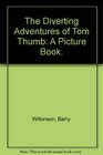 The Diverting Adventures of Tom Thumb A Picture Book