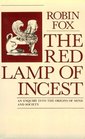 The Red Lamp of Incest An Enquiry into the Origins of Mind and Society