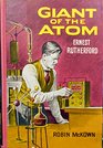 Giant of the Atom Ernest Rutherford