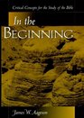 In The Beginning Critical Concepts for the Study of the Bible