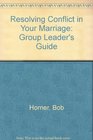 Resolving Conflict in Your Marriage Group Leader's Guide