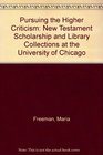 Pursuing the Higher Criticism New Testament Scholarship and Library Collections at the University of Chicago