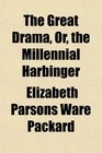 The Great Drama, Or, the Millennial Harbinger
