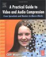 A Practical Guide to Video and Audio Compression From Sprockets and Rasters to Macro Blocks
