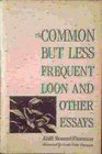 The Common but Less Frequent Loon and Other Essays