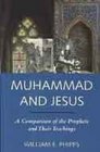 Muhammad and Jesus a Comparison of the Prophets and Their Teachings