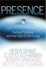Presence Human Purpose and the Field of the Future