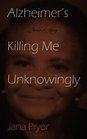 Alzheimer's Killing Me Unknowingly: Jane's Story