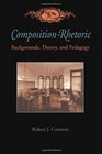 CompositionRhetoric Backgrounds Theory and Pedagogy