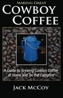 Making Great Cowboy Coffee A Guide to Brewing Cowboy Coffee at Home and on the Campfire