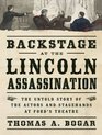 Backstage at the Lincoln Assassination The Untold Story of the Actors and Stagehands at Ford's Theatre