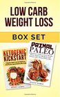 Low Carb Weight Loss Box Set Primal Paleo A Beginners guide to Lose Weight Detox Improve Health  Ketogenic Kickstart A Beginners Guide to Low Carb Weight Loss Detoxification  Improved Health