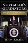 November's Gladiators Inside Stories of White House Advancemen the Road Warriors of Presidential Campaigns