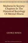 Madness in society Chapters in the historical sociology of mental illness