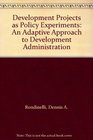 Development Projects as Policy Experiments An Adaptive Approach to Development Administration