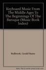 Keyboard Music From The Middle Ages To The Beginnings Of The Baroque