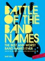 Battle of the Band Names: The Best and Worst Band Names Ever (and All the Brilliant, Colorful, Stupid Ones in Between)