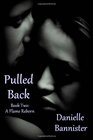 Pulled Back Book Two A Flame Reborn